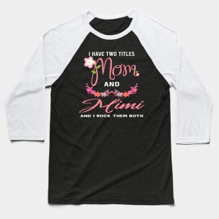 i have two titles mom and mimi and i rock them both Baseball T-Shirt